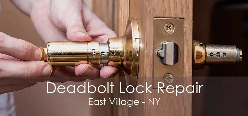 Deadbolt Lock Repair East Village - NY