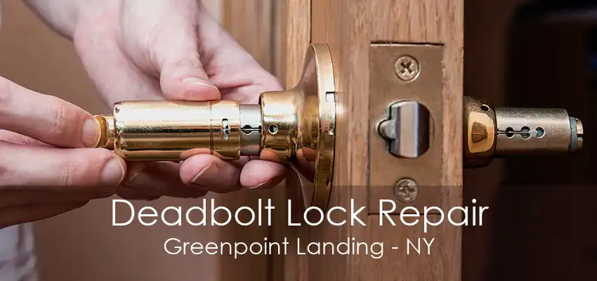 Deadbolt Lock Repair Greenpoint Landing - NY