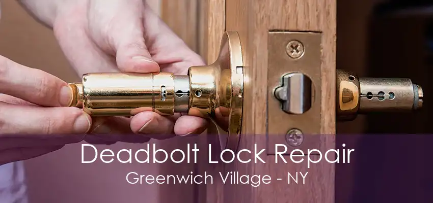 Deadbolt Lock Repair Greenwich Village - NY