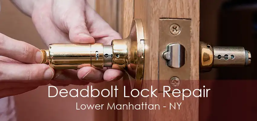 Deadbolt Lock Repair Lower Manhattan - NY