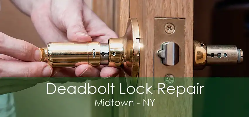 Deadbolt Lock Repair Midtown - NY