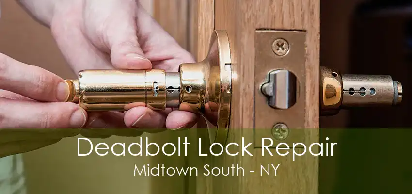 Deadbolt Lock Repair Midtown South - NY