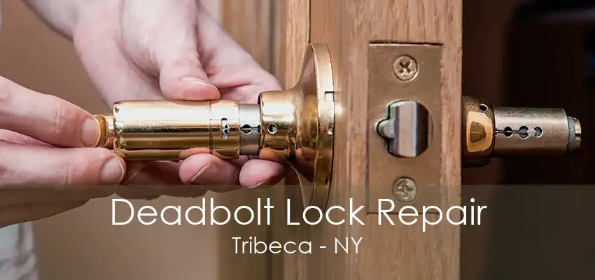 Deadbolt Lock Repair Tribeca - NY