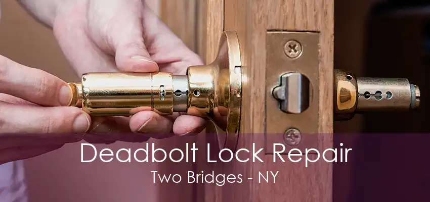 Deadbolt Lock Repair Two Bridges - NY