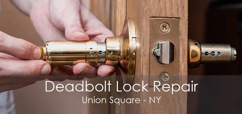 Deadbolt Lock Repair Union Square - NY