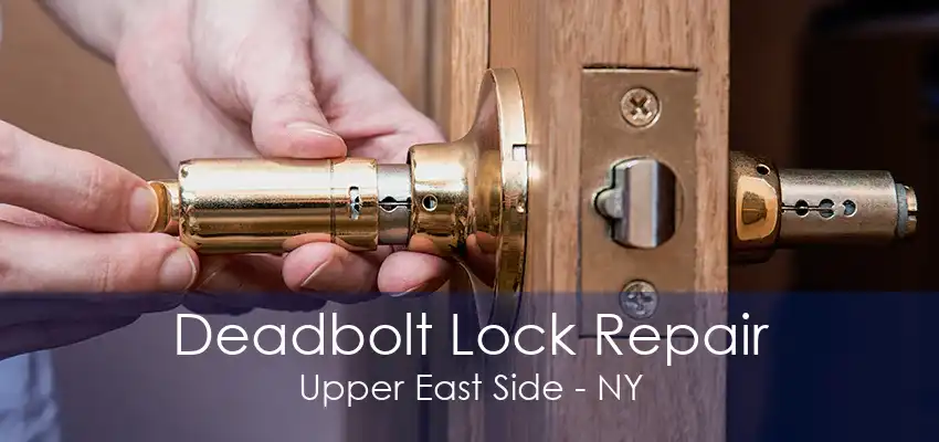 Deadbolt Lock Repair Upper East Side - NY