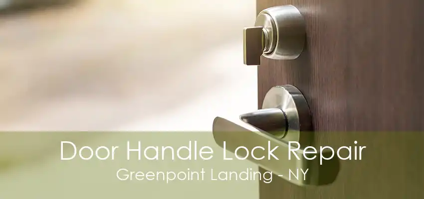 Door Handle Lock Repair Greenpoint Landing - NY