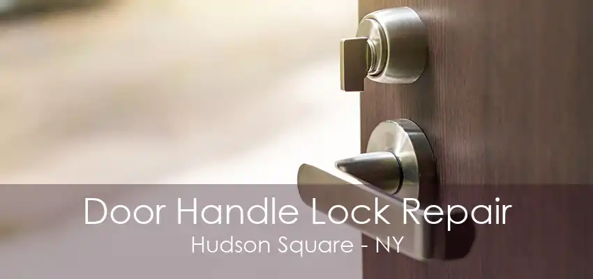 Door Handle Lock Repair Hudson Square - NY