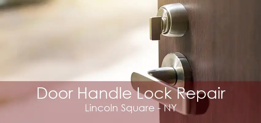 Door Handle Lock Repair Lincoln Square - NY