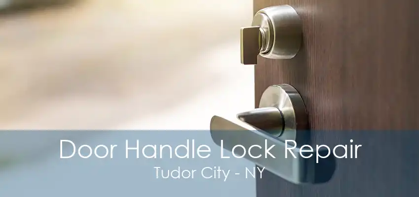 Door Handle Lock Repair Tudor City - NY