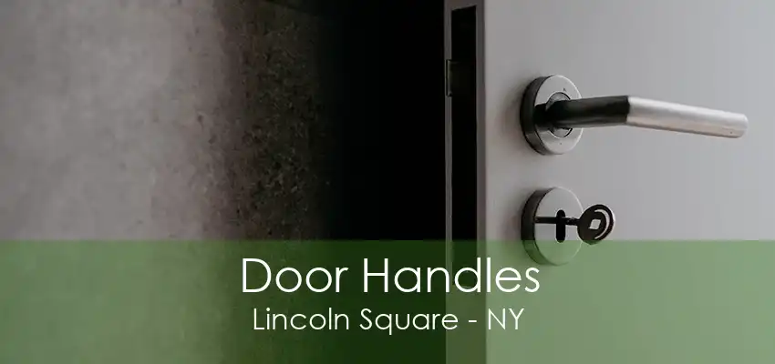 Door Handles Lincoln Square - NY