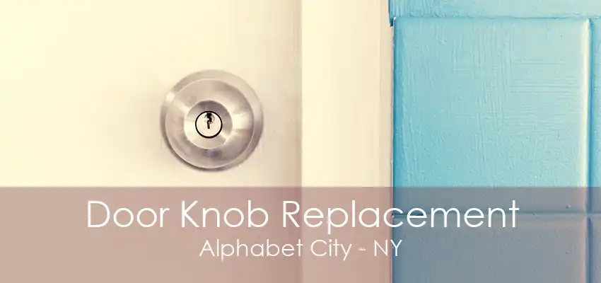 Door Knob Replacement Alphabet City - NY