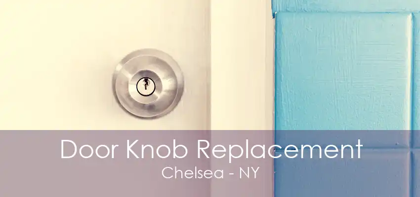 Door Knob Replacement Chelsea - NY