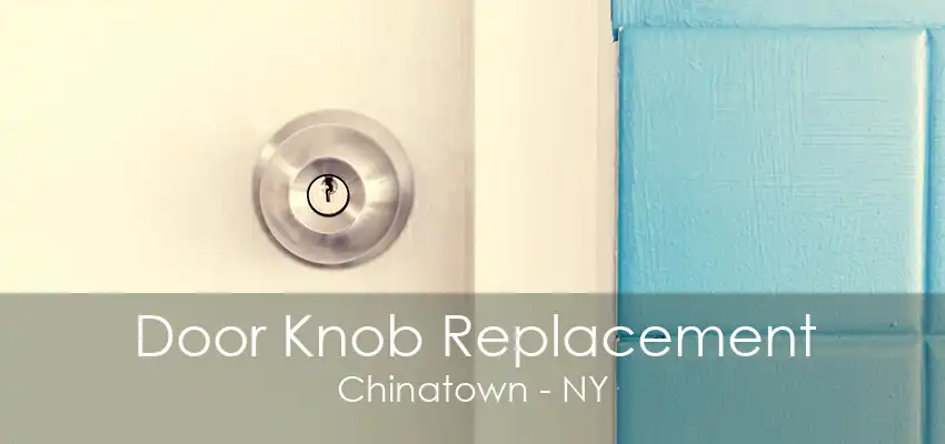 Door Knob Replacement Chinatown - NY