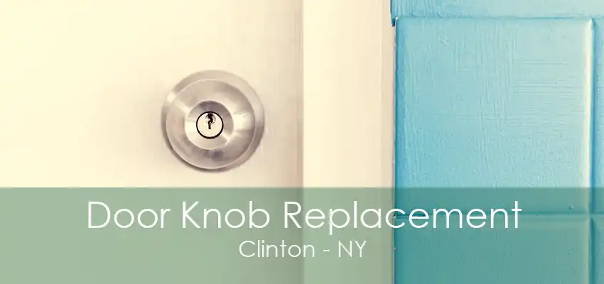 Door Knob Replacement Clinton - NY