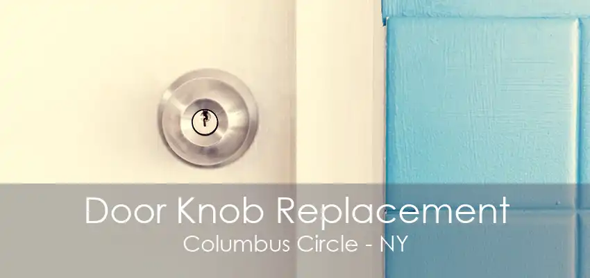 Door Knob Replacement Columbus Circle - NY