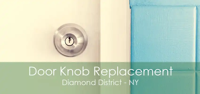 Door Knob Replacement Diamond District - NY