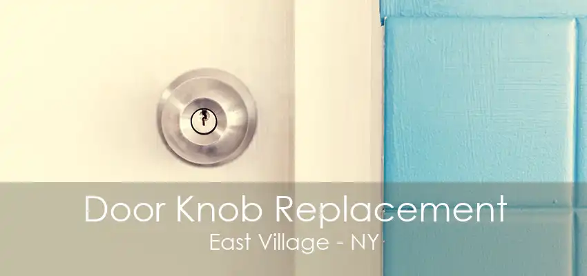 Door Knob Replacement East Village - NY