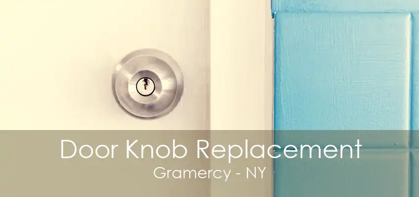 Door Knob Replacement Gramercy - NY