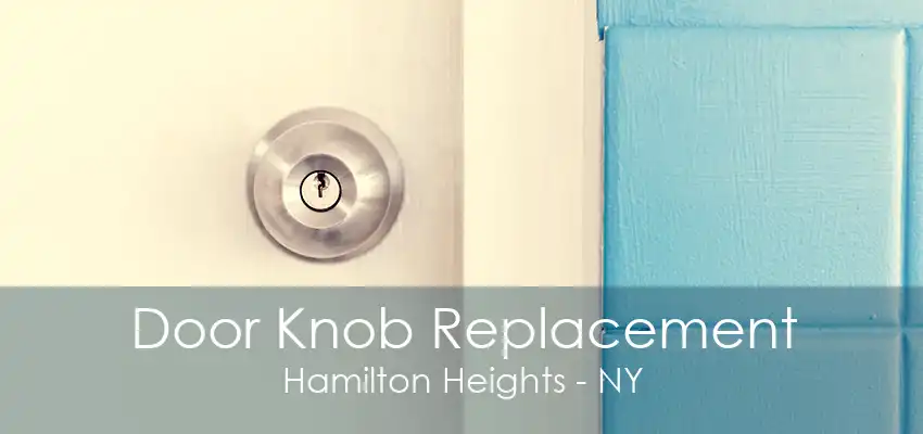 Door Knob Replacement Hamilton Heights - NY