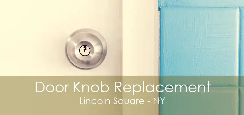 Door Knob Replacement Lincoln Square - NY