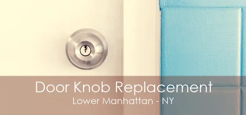 Door Knob Replacement Lower Manhattan - NY