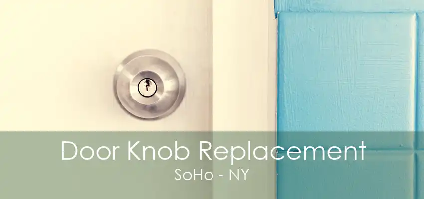 Door Knob Replacement SoHo - NY