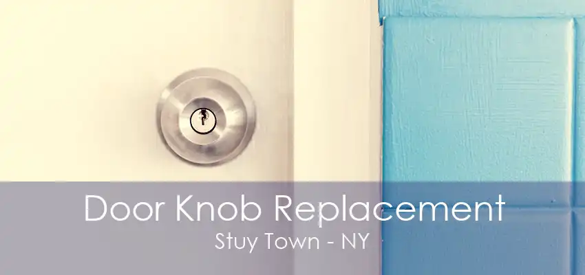 Door Knob Replacement Stuy Town - NY