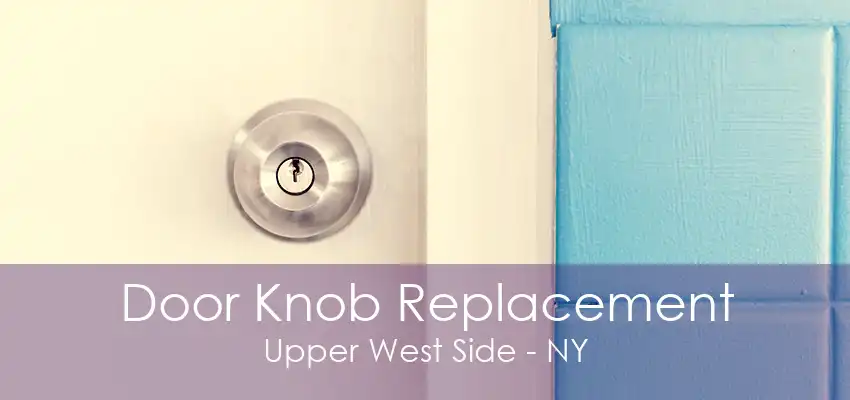 Door Knob Replacement Upper West Side - NY