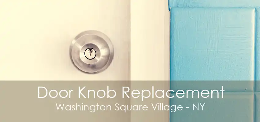 Door Knob Replacement Washington Square Village - NY