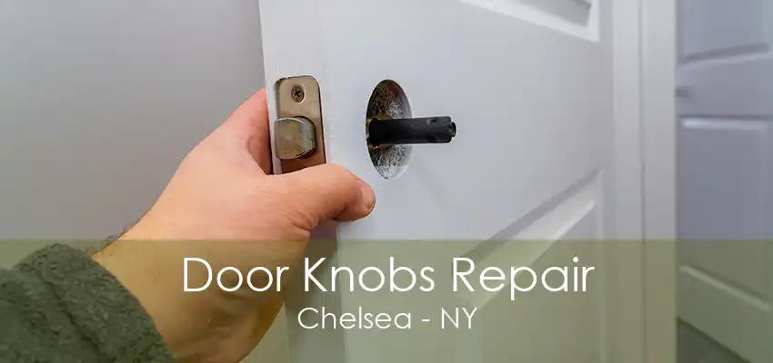 Door Knobs Repair Chelsea - NY