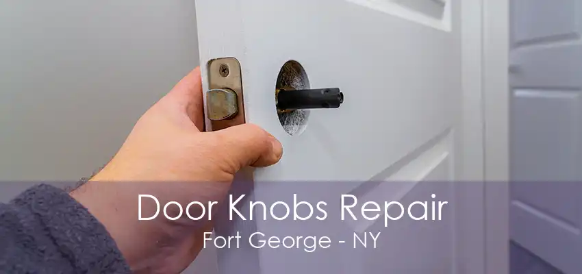 Door Knobs Repair Fort George - NY