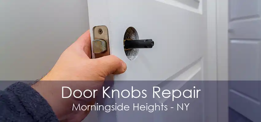 Door Knobs Repair Morningside Heights - NY