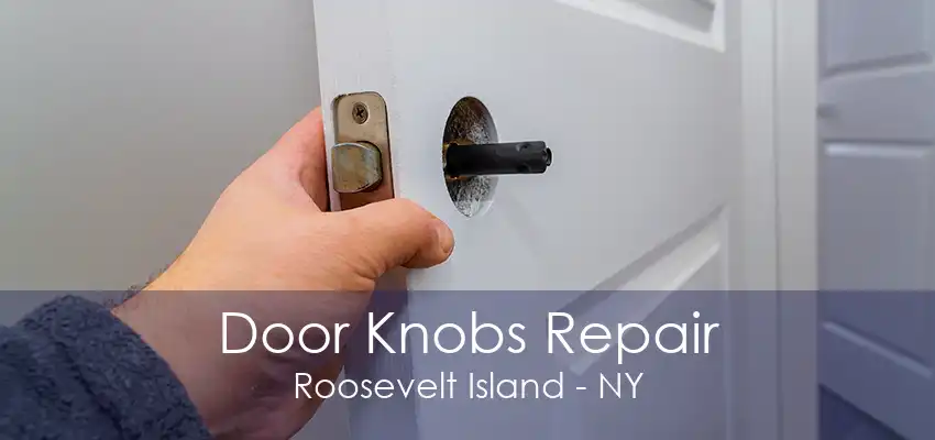 Door Knobs Repair Roosevelt Island - NY