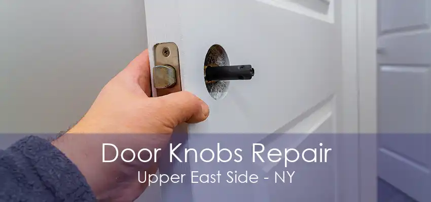 Door Knobs Repair Upper East Side - NY