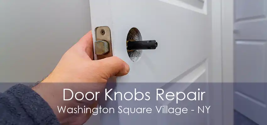 Door Knobs Repair Washington Square Village - NY