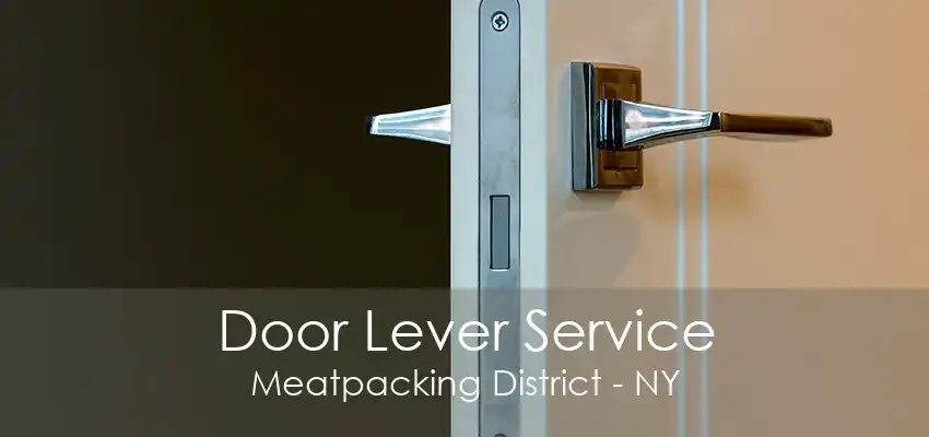 Door Lever Service Meatpacking District - NY