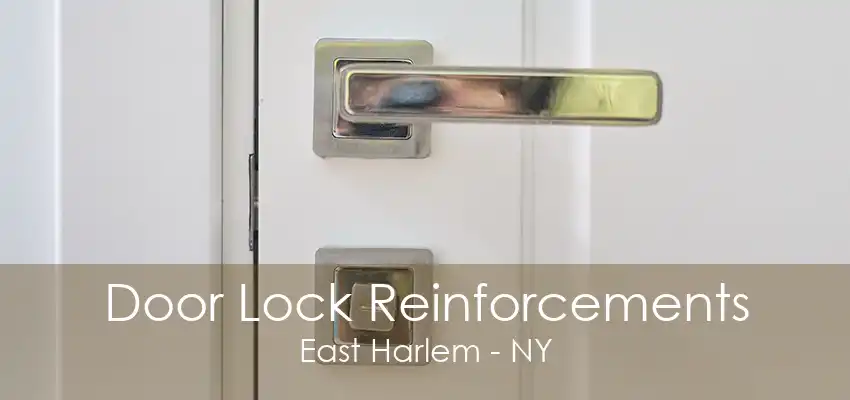 Door Lock Reinforcements East Harlem - NY