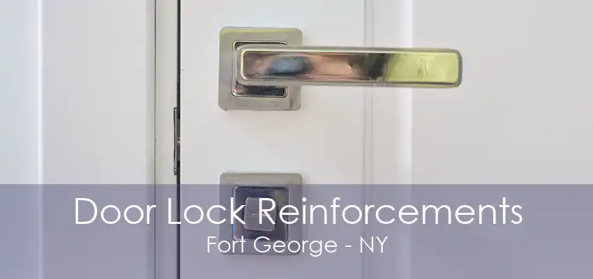 Door Lock Reinforcements Fort George - NY