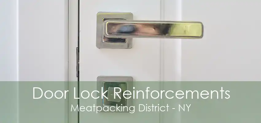 Door Lock Reinforcements Meatpacking District - NY