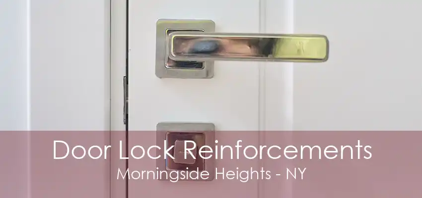 Door Lock Reinforcements Morningside Heights - NY