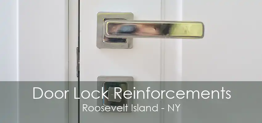 Door Lock Reinforcements Roosevelt Island - NY