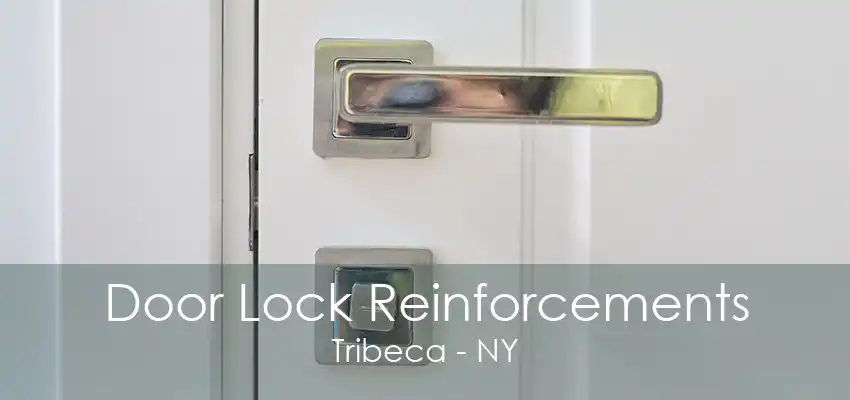 Door Lock Reinforcements Tribeca - NY