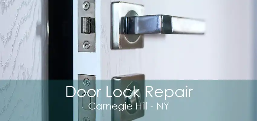 Door Lock Repair Carnegie Hill - NY