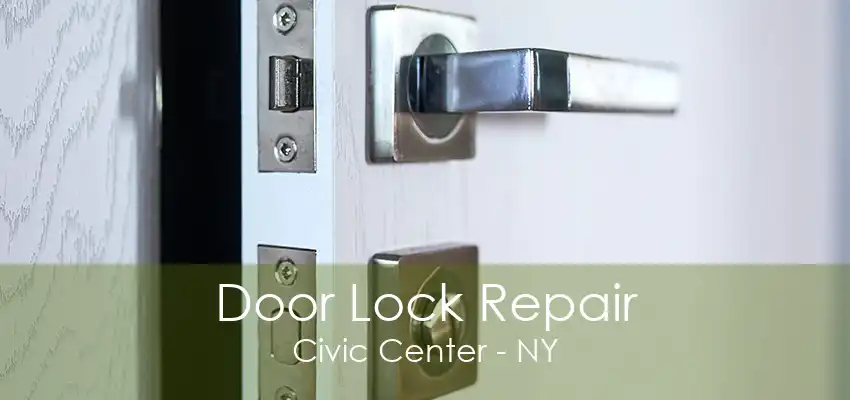 Door Lock Repair Civic Center - NY