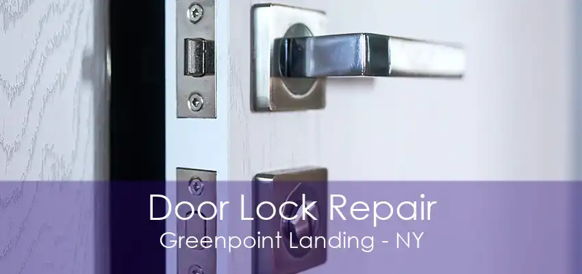 Door Lock Repair Greenpoint Landing - NY