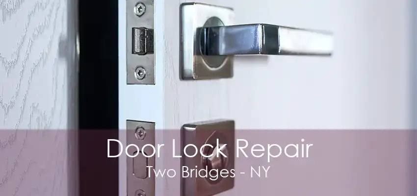 Door Lock Repair Two Bridges - NY