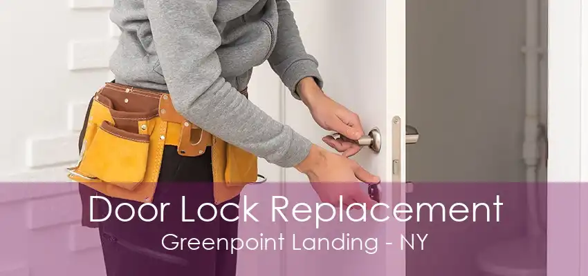 Door Lock Replacement Greenpoint Landing - NY