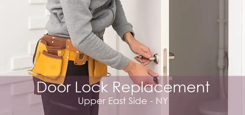 Door Lock Replacement Upper East Side - NY