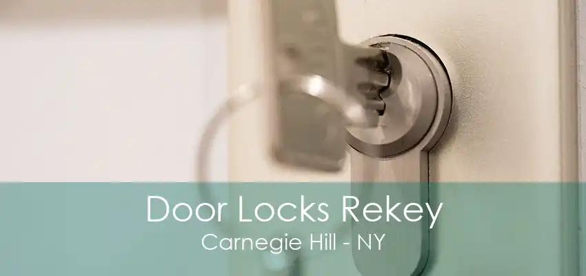 Door Locks Rekey Carnegie Hill - NY